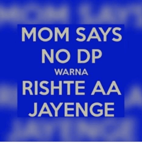 MOM SAYS NO DP WARNA RISHTE AA JAYENGE