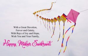 With a Great Devotion, Fervor and Gaiety, With Rays of Joy and Hope, Wish You and Your Family, Happy Makar Sankranti.